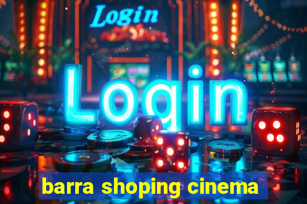 barra shoping cinema